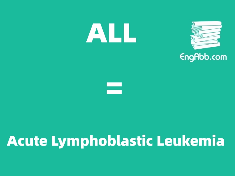&ldquo;ALL&rdquo;是&ldquo;Acute Lymphoblastic Leukemia&rdquo;的缩写，意思是&ldquo;急性淋巴细胞白血病&rdquo;