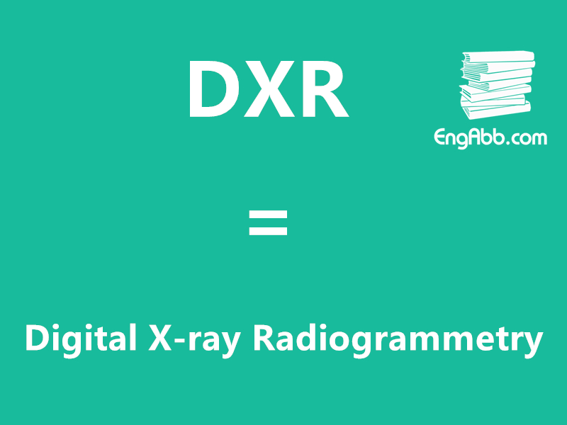 &ldquo;DXR&rdquo;是&ldquo;Digital X-ray Radiogrammetry&rdquo;的缩写，意思是&ldquo;数字X射线辐射测量&rdquo;