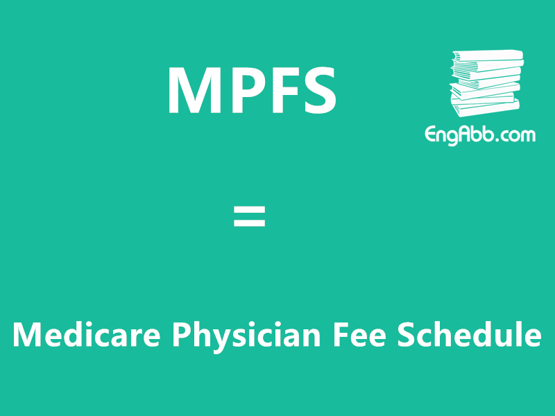 &ldquo;MPFS&rdquo;是&ldquo;Medicare Physician Fee Schedule&rdquo;的缩写，意思是&ldquo;医疗保险医师收费表&rdquo;