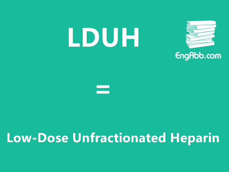 &ldquo;LDUH&rdquo;是&ldquo;Low-Dose Unfractionated Heparin&rdquo;的缩写，意思是&ldquo;低剂量普通肝素&rdquo;