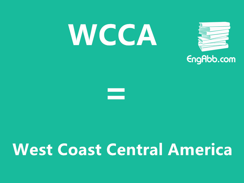 &ldquo;WCCA&rdquo;是&ldquo;West Coast Central America&rdquo;的缩写，意思是&ldquo;中美洲西海岸&rdquo;