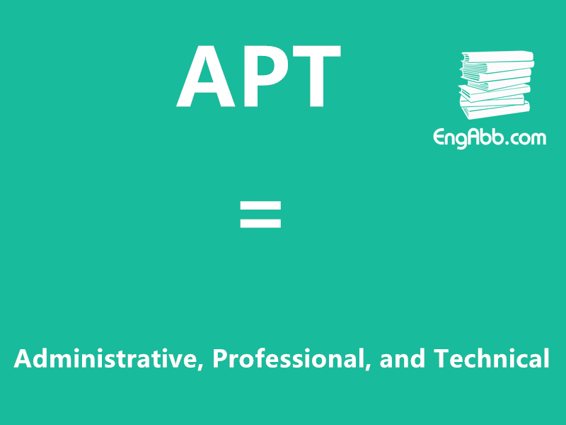 &ldquo;APT&rdquo;是&ldquo;Administrative, Professional, and Technical&rdquo;的缩写，意思是&ldquo;行政、专业和技术&rdquo;