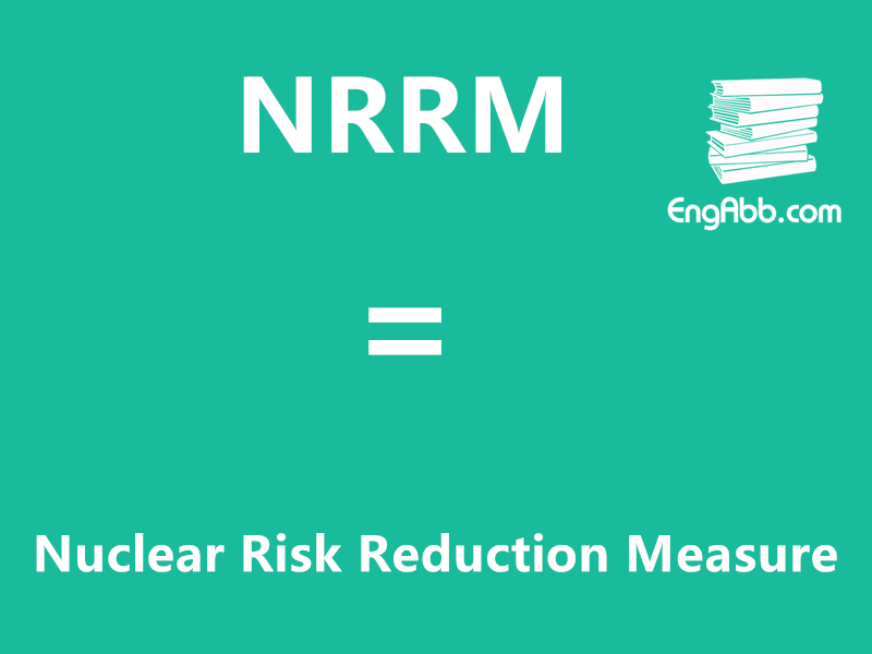 &ldquo;NRRM&rdquo;是&ldquo;Nuclear Risk Reduction Measure&rdquo;的缩写，意思是&ldquo;核风险降低措施&rdquo;