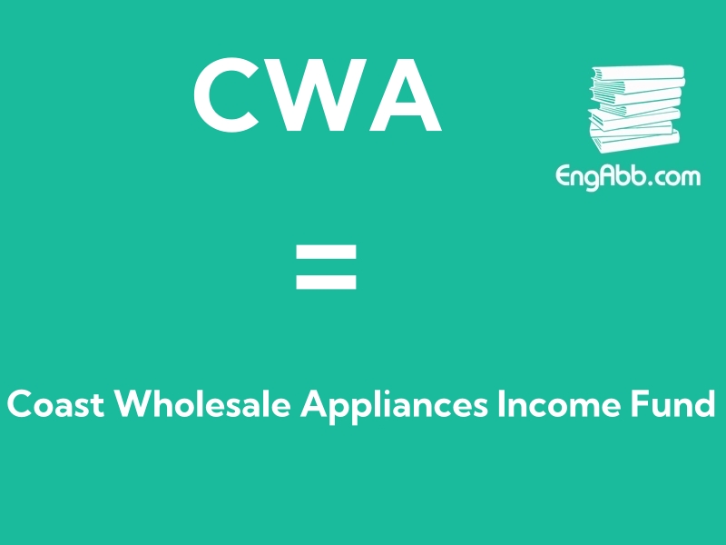 &ldquo;CWA&rdquo;是&ldquo;Coast Wholesale Appliances Income Fund&rdquo;的缩写，意思是&ldquo;海岸电器批发收入基金&rdquo;