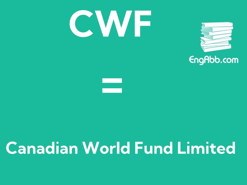 &ldquo;CWF&rdquo;是&ldquo;Canadian World Fund Limited&rdquo;的缩写，意思是&ldquo;加拿大世界基金有限公司&rdquo;