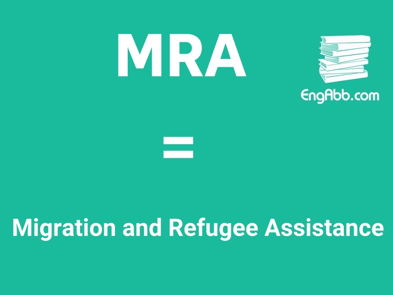 &ldquo;MRA&rdquo;是&ldquo;Migration and Refugee Assistance&rdquo;的缩写，意思是&ldquo;移民和难民援助&rdquo;
